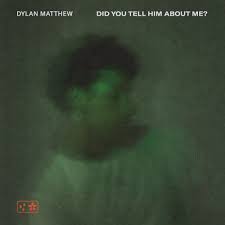 Dylan Matthew — Did You Tell Him About Me? cover artwork