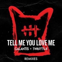 Galantis & Throttle Tell Me You Love Me (Dropgun Remix) cover artwork