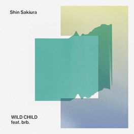 Shin Sakiura featuring brb. — Wild Child cover artwork