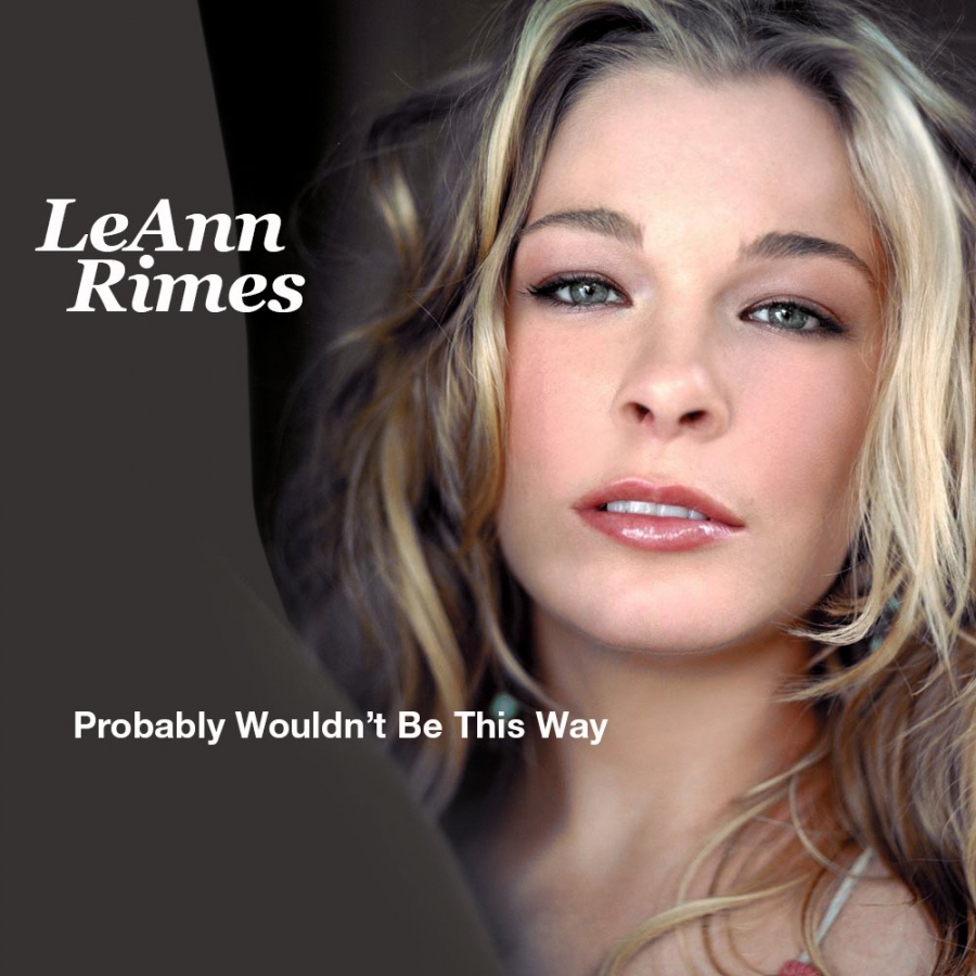 LeAnn Rimes — Probably Wouldn&#039;t Be This Way cover artwork