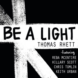 Thomas Rhett ft. featuring Reba McEntire, Keith Urban, Hillary Scott, & Chris Tomlin Be a Light cover artwork