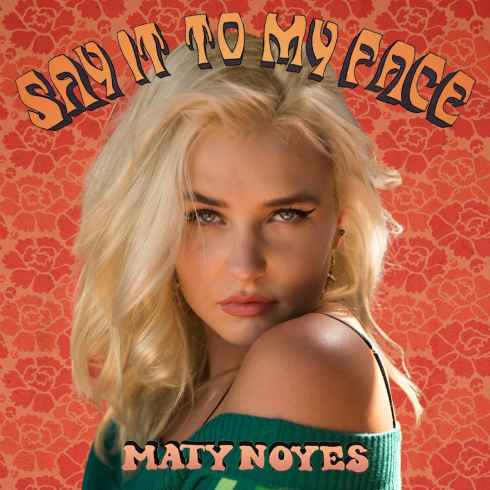 Maty Noyes — Say It to My Face cover artwork