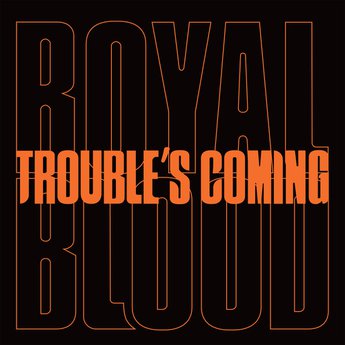 Royal Blood — Trouble&#039;s Coming cover artwork