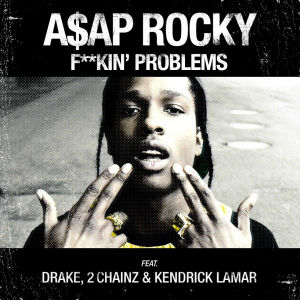 A$AP Rocky ft. featuring Drake, 2 Chainz, & Kendrick Lamar Fuckin&#039; Problems cover artwork
