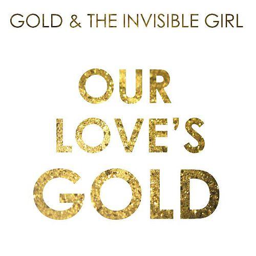 Gold &amp; the Invinsible Girl — Our Love&#039;s Gold cover artwork