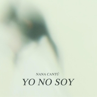 Nana Cantú Yo No Soy cover artwork