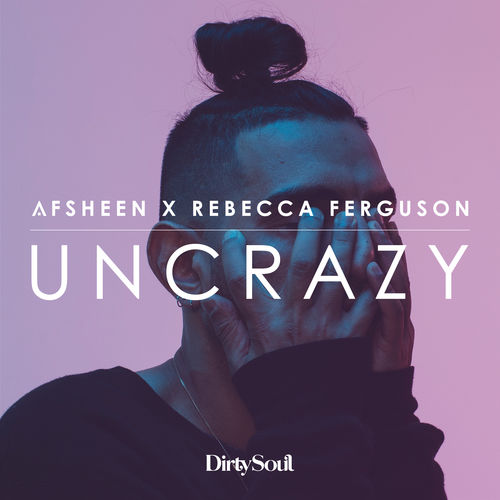 AFSHeeN & Rebecca Ferguson — Uncrazy cover artwork