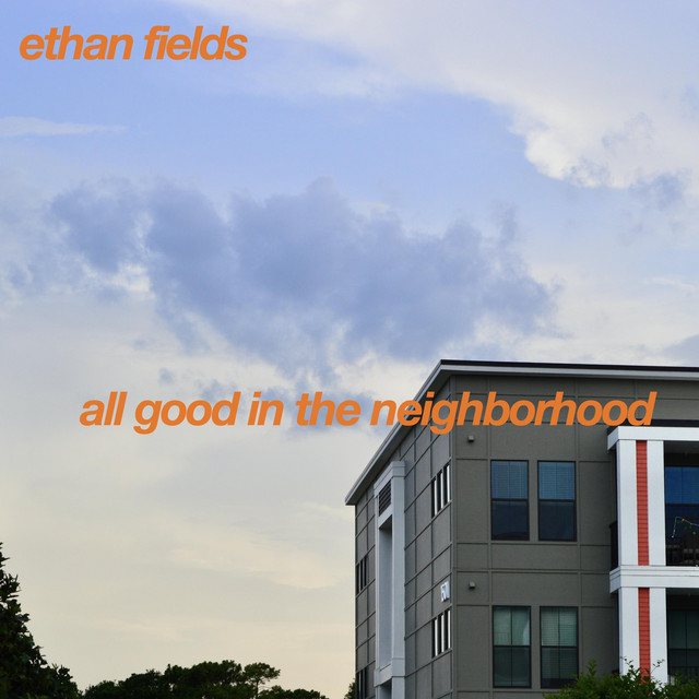 Ethan Fields — All Good in the Neighborhood cover artwork