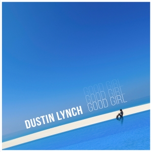 Dustin Lynch Good Girl cover artwork