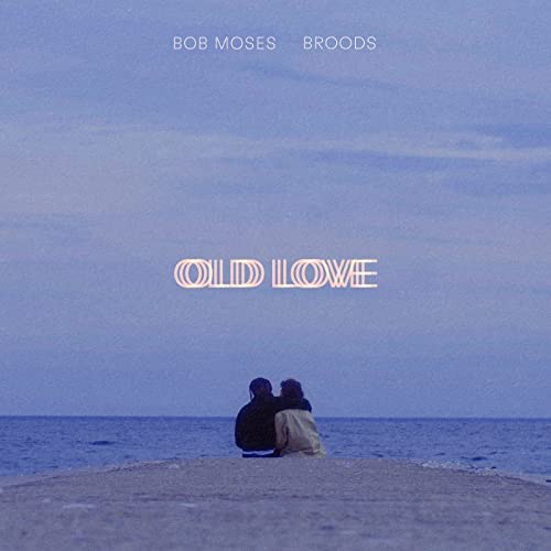 Bob Moses & BROODS — Old Love cover artwork