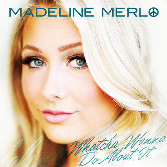 Madeline Merlo — Watcha Wanna Do About It cover artwork