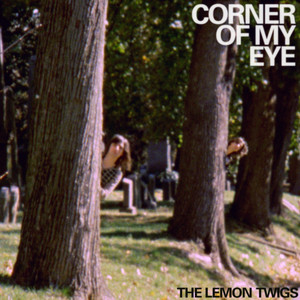 The Lemon Twigs — Corner Of My Eye cover artwork