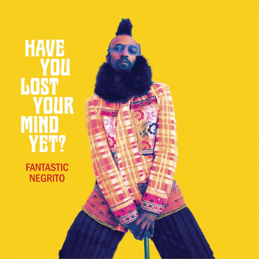 Fantastic Negrito Have You Lost Your Mind Yet? cover artwork