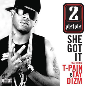2 Pistols featuring T-Pain & Tay Dizm — She Got It cover artwork