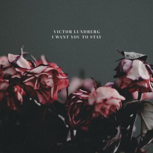 Victor Lundberg — I Want You to Stay cover artwork