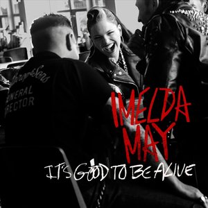 Imelda May — It&#039;s Good to Be Alive cover artwork