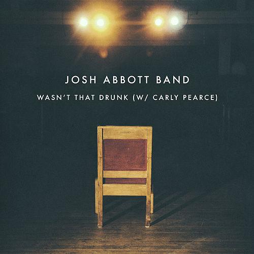 Josh Abbott Band featuring Carly Pearce — Wasn&#039;t That Drunk cover artwork