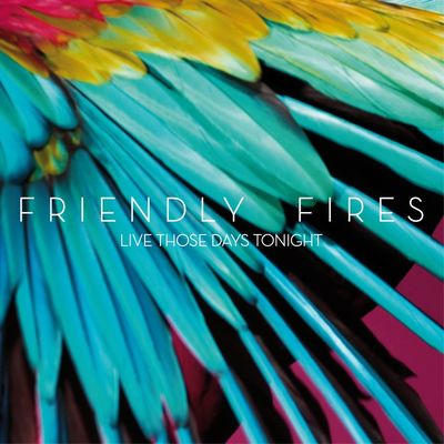 Friendly Fires — Live Those Days Tonight cover artwork