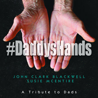 John Clark Blackwell & Susie McEntire — Daddy&#039;s Hands | #DaddysHands cover artwork