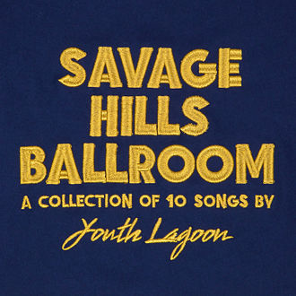 Youth Lagoon Savage Hills Ballroom cover artwork