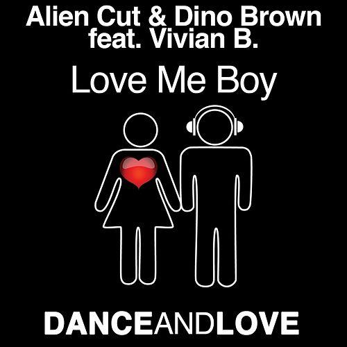 Alien Cut & Dino Brown featuring Vivian B. — Love Me Boy cover artwork