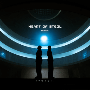 TVORCHI — Heart of Steel (Remix) cover artwork