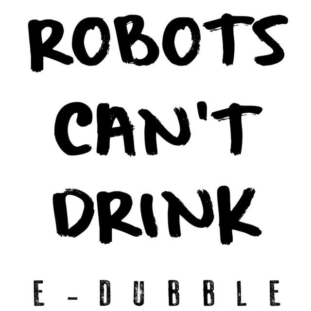 E-Dubble — Robot&#039;s Can&#039;t Drink cover artwork