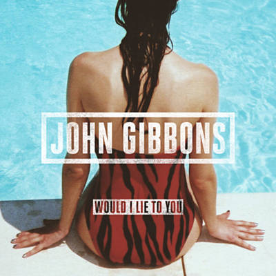 John Gibbons — Would I Lie To You cover artwork