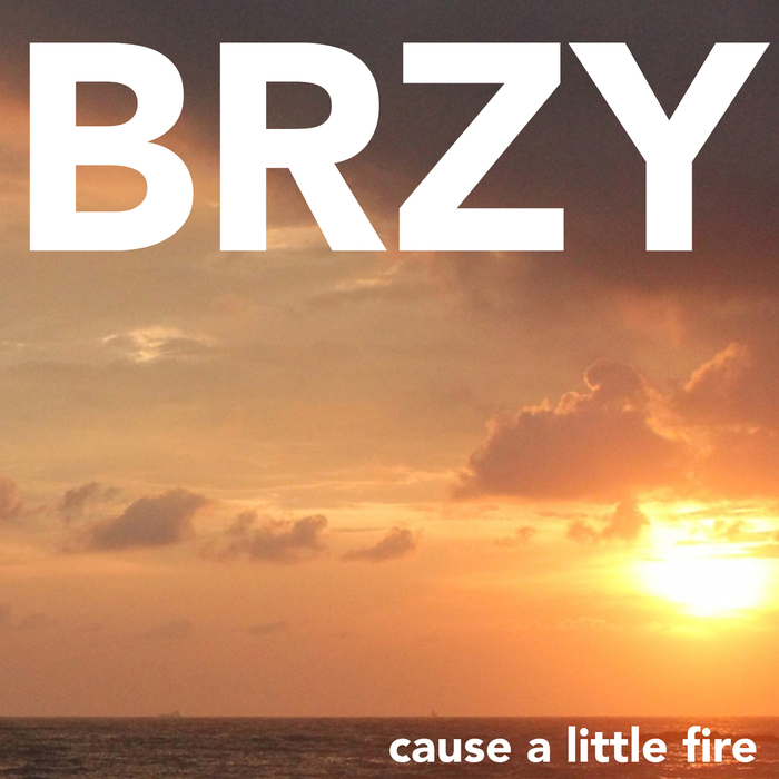 BRZY — Cause A Little Fire cover artwork