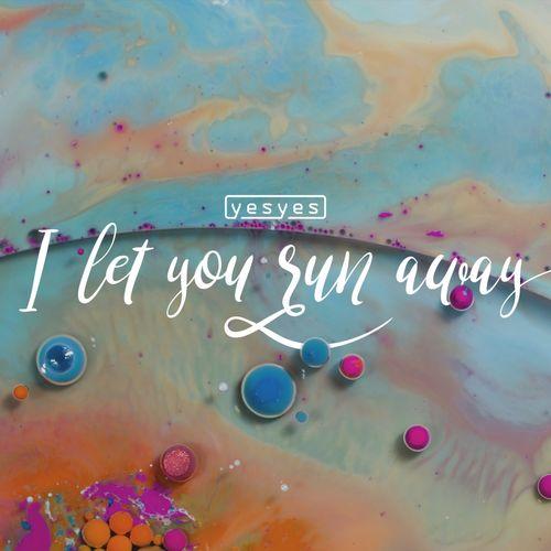 yesyes — I Let You Run Away cover artwork