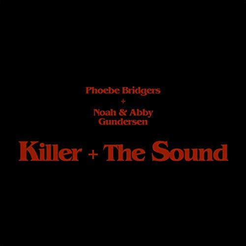 Phoebe Bridgers, Noah Gundersen, & Abby Gundersen — Killer + The Sound cover artwork