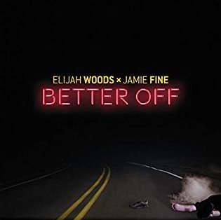 Elijah Woods x Jamie Fine Better Off cover artwork