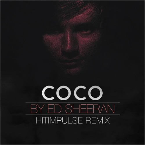 Ed Sheeran — I&#039;m In Love With The Coco (HitImpulse Remix) cover artwork