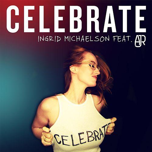 Ingrid Michaelson ft. featuring AJR Celebrate cover artwork