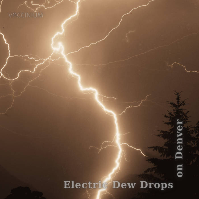 Vaccinium — Electric Dew Drops On Denver cover artwork