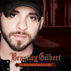 Brantley Gilbert You Don&#039;t Know Her Like I Do cover artwork