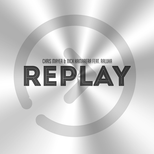 Chris Mayer & Nick Kamarera featuring Raluka — RePlay cover artwork