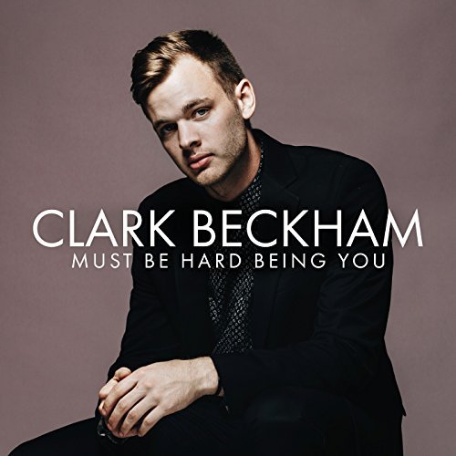 Clark Beckham — Must Be Hard Being You cover artwork