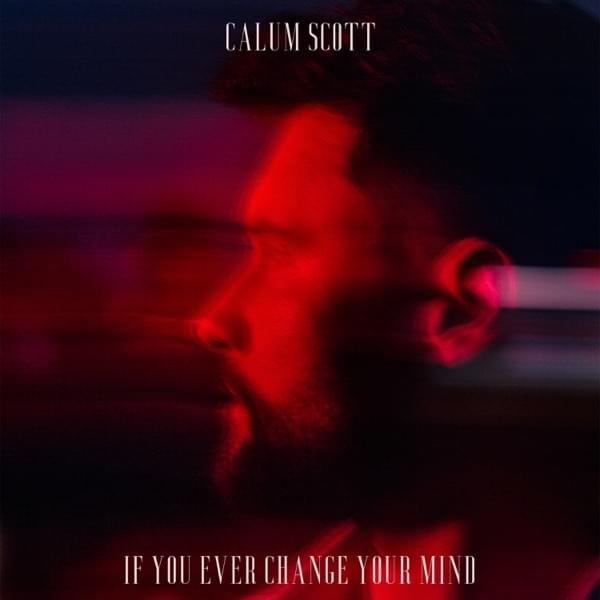 Calum Scott — If You Ever Change Your Mind cover artwork