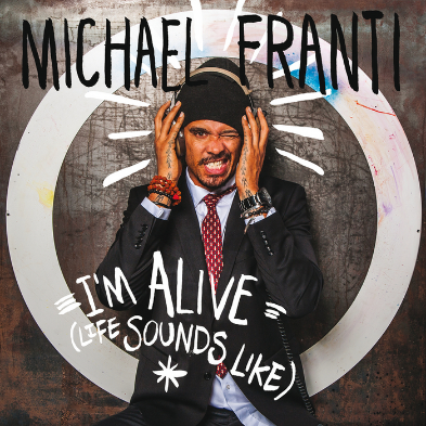 Michael Franti &amp; Spearhead I&#039;m Alive (Life Sounds Like) cover artwork