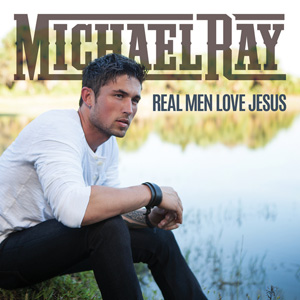 Michael Ray — Real Men Love Jesus cover artwork
