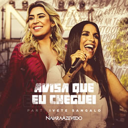Naiara Azevedo ft. featuring Ivete Sangalo Avisa Que Eu Cheguei cover artwork