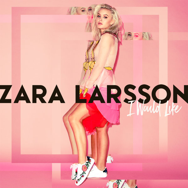 Zara Larsson — I Would Like cover artwork