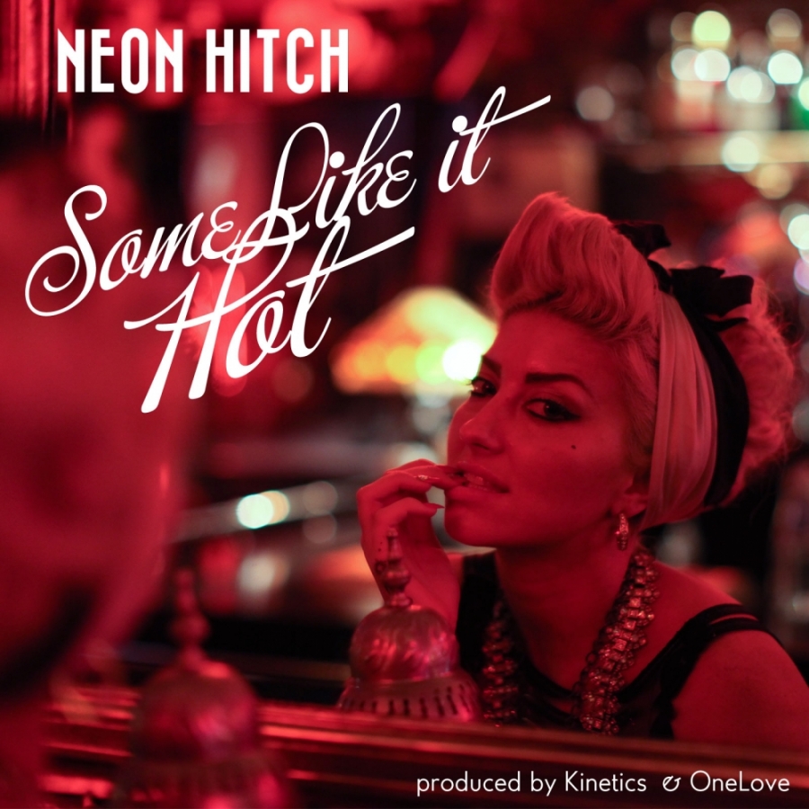 Neon Hitch featuring Kinetics — Some Like It Hot cover artwork
