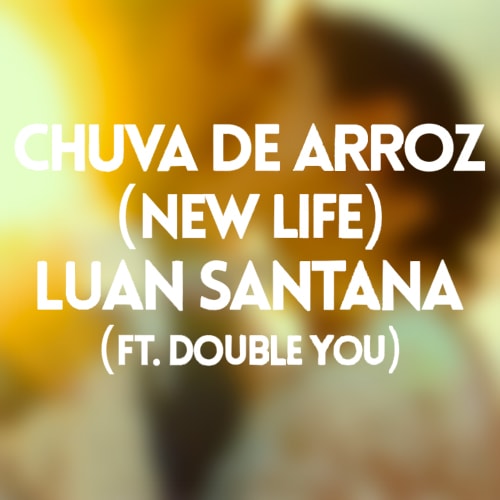 Luan Santana featuring Double You — Chuva De Arroz (New Life) cover artwork