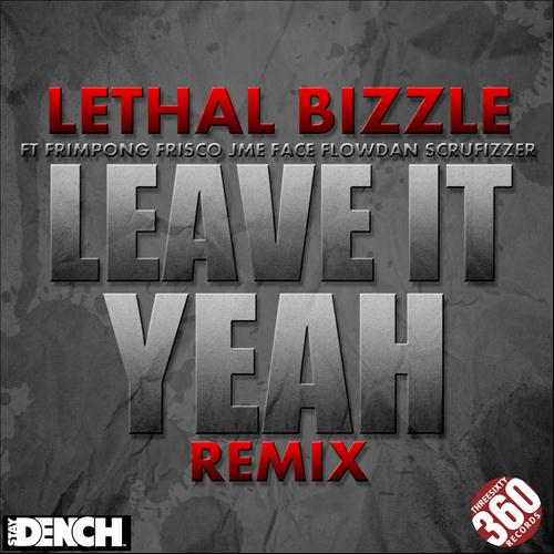 Lethal Bizzle featuring Frimpong, JME, Scrufizzer, Face, Frisco, & Flowdan — Leave It Yeah (Remix) cover artwork