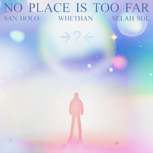 San Holo featuring Whethan & Selah Sol — NO PLACE IS TOO FAR cover artwork