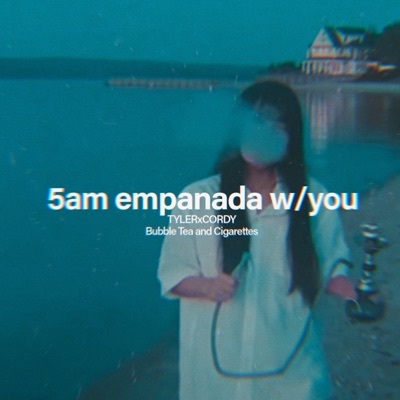 TYLERxCORDY & Bubble Tea and Cigarettes — 5AM Empanada with You cover artwork