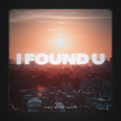 Aar0n &amp; Yonewaka featuring Ellen Louise — I Found U cover artwork