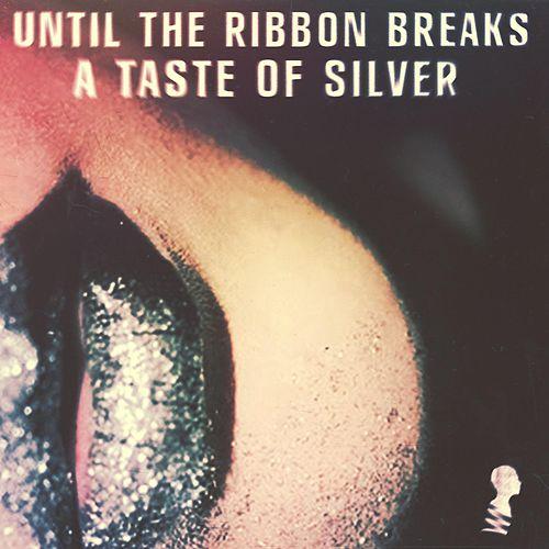 Until the Ribbon Breaks A Taste of Silver cover artwork